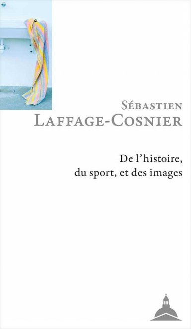 Couverture du livre « De l'histoire, du sport, et des images » de Sébastien Laffage-Cosnier