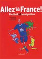 Yvan GASTAUT, Allez la France! : Football et immigration (Gallimard, 2010)