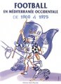 Didier REY, Football en Méditerranée occidentale de 1900 à 1975 (Éditions Alain Piazzola, 2010)