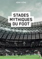 Rémy FIÈRE, Stades mythiques du foot 