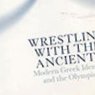 Wrestling with the Ancients: Modern Greek Identity and the Olympics